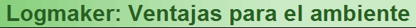 Logmaker: Ventajas para el ambiente
